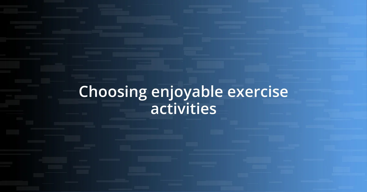 Choosing enjoyable exercise activities