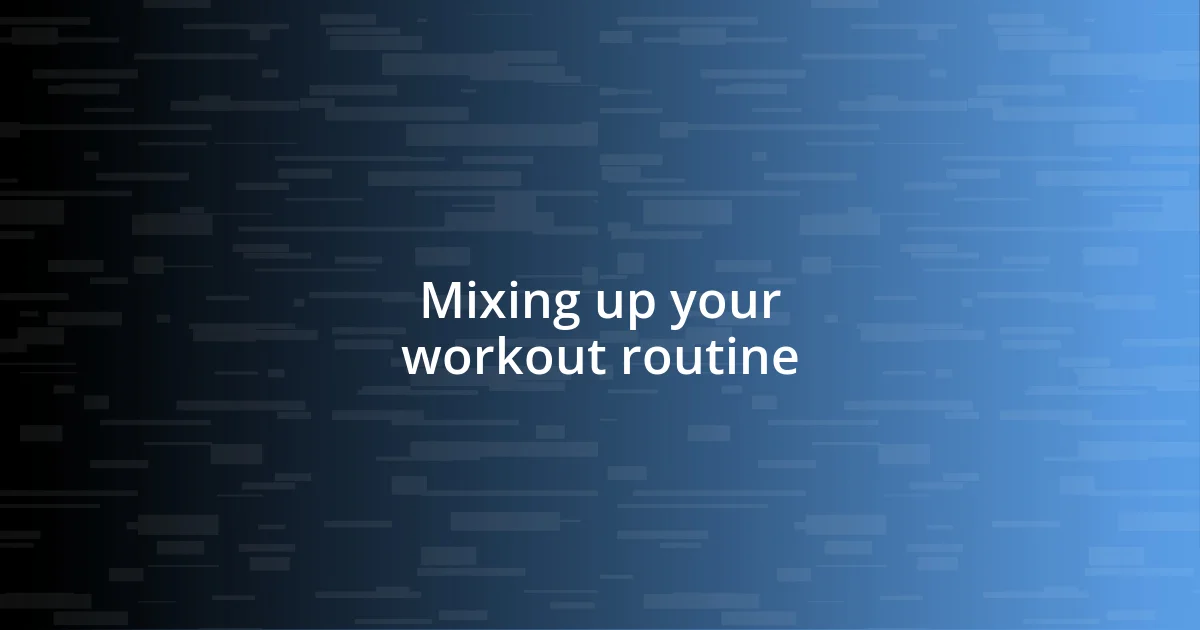 Mixing up your workout routine