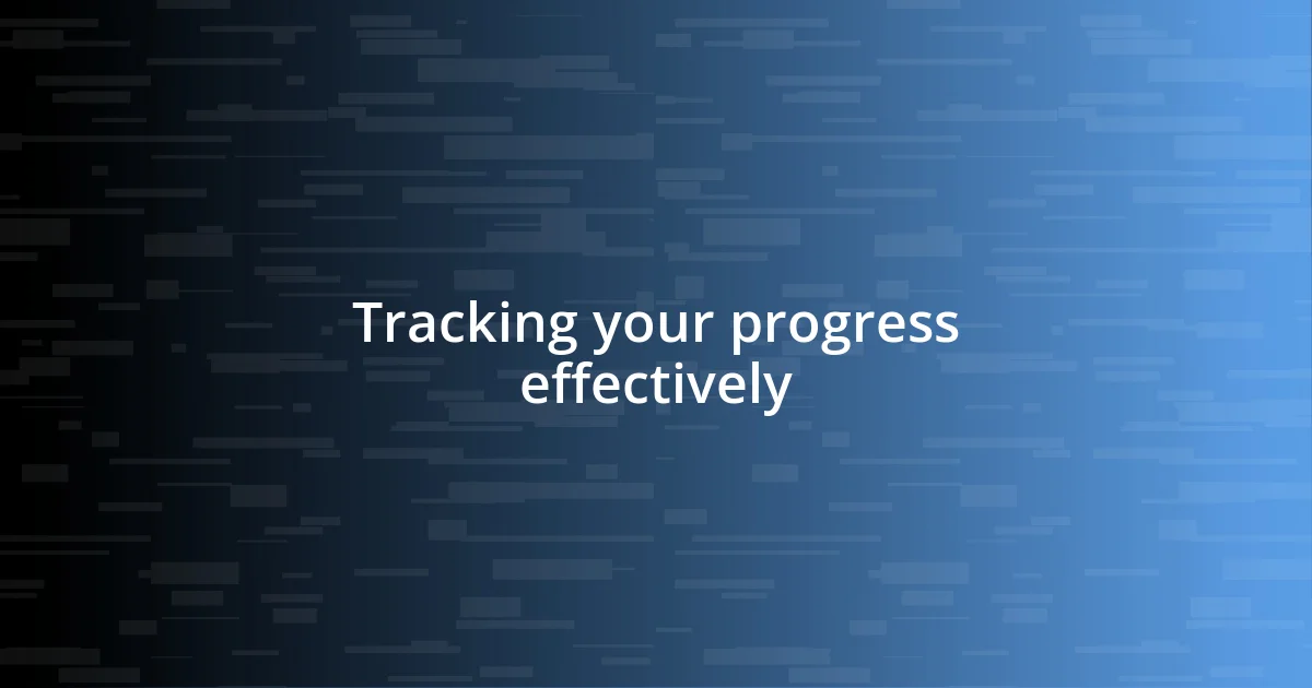 Tracking your progress effectively