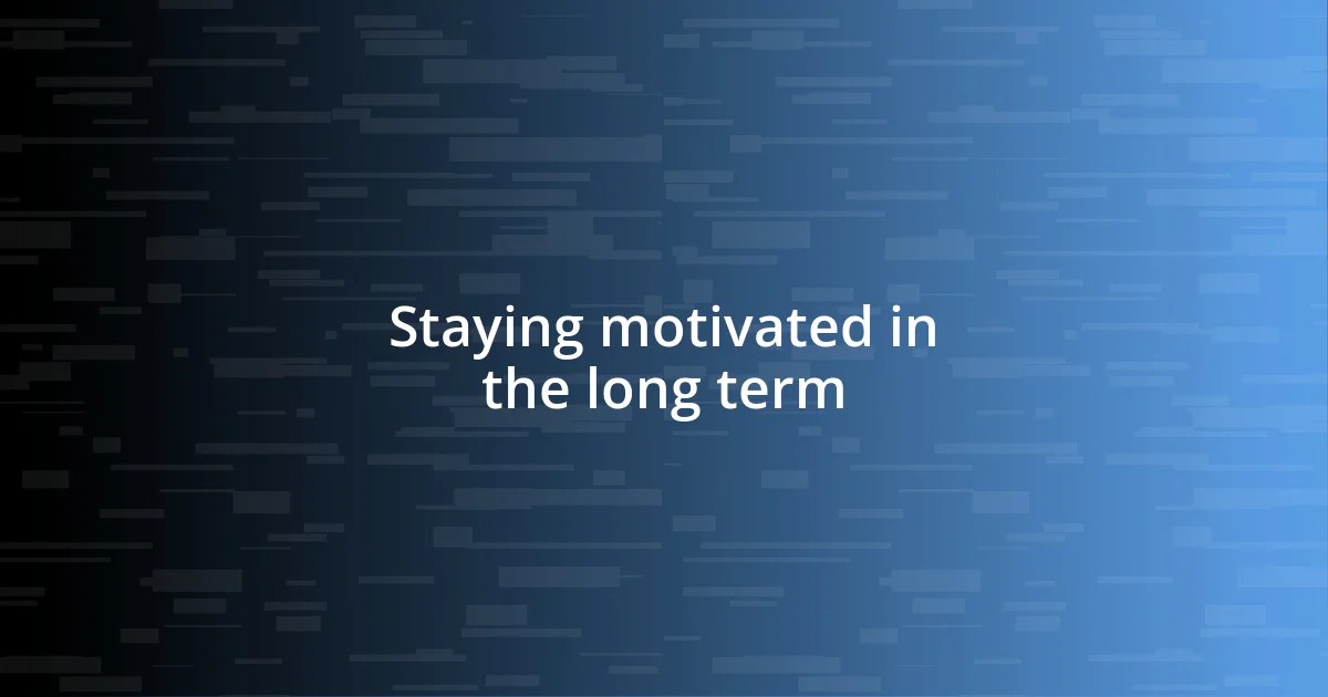 Staying motivated in the long term