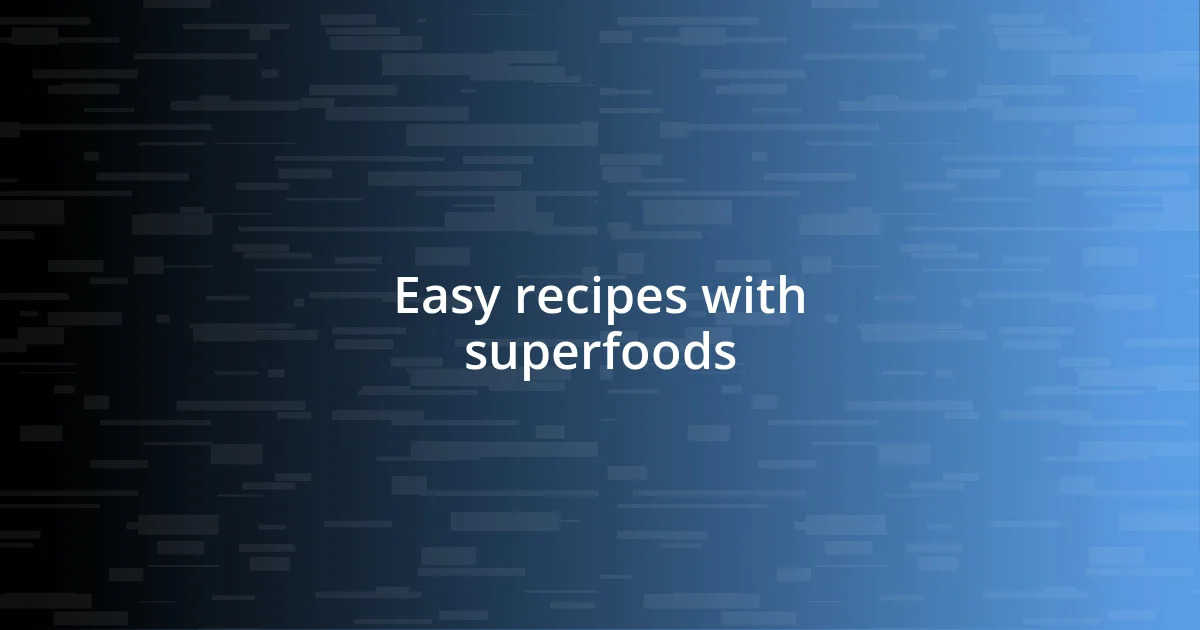 Easy recipes with superfoods