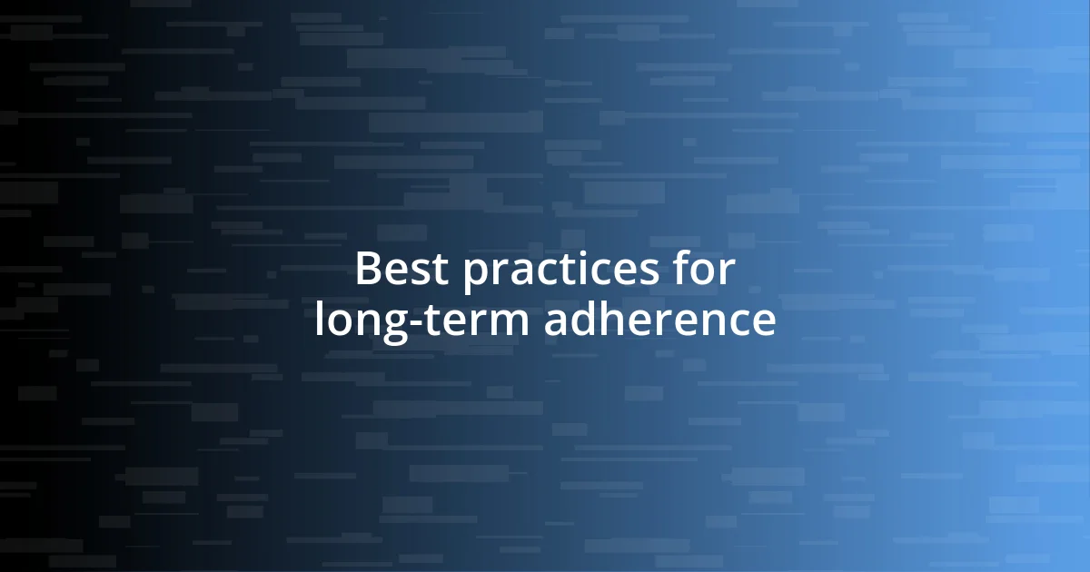 Best practices for long-term adherence