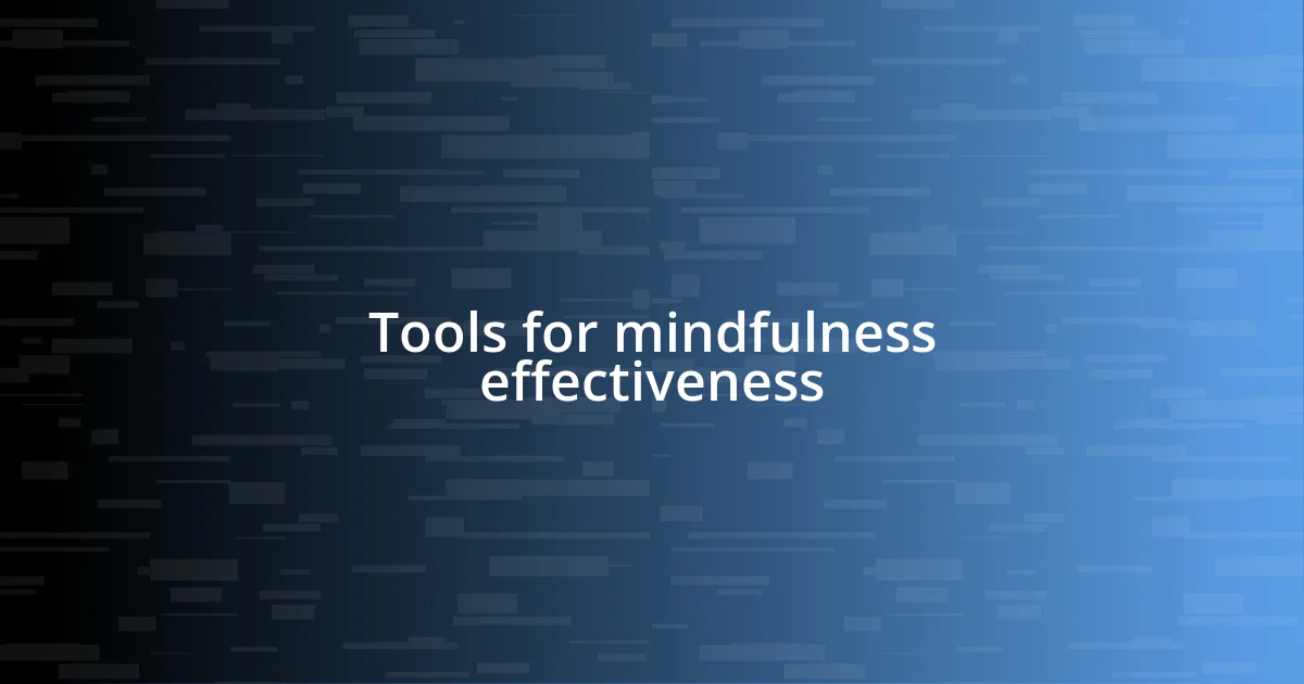 Tools for mindfulness effectiveness