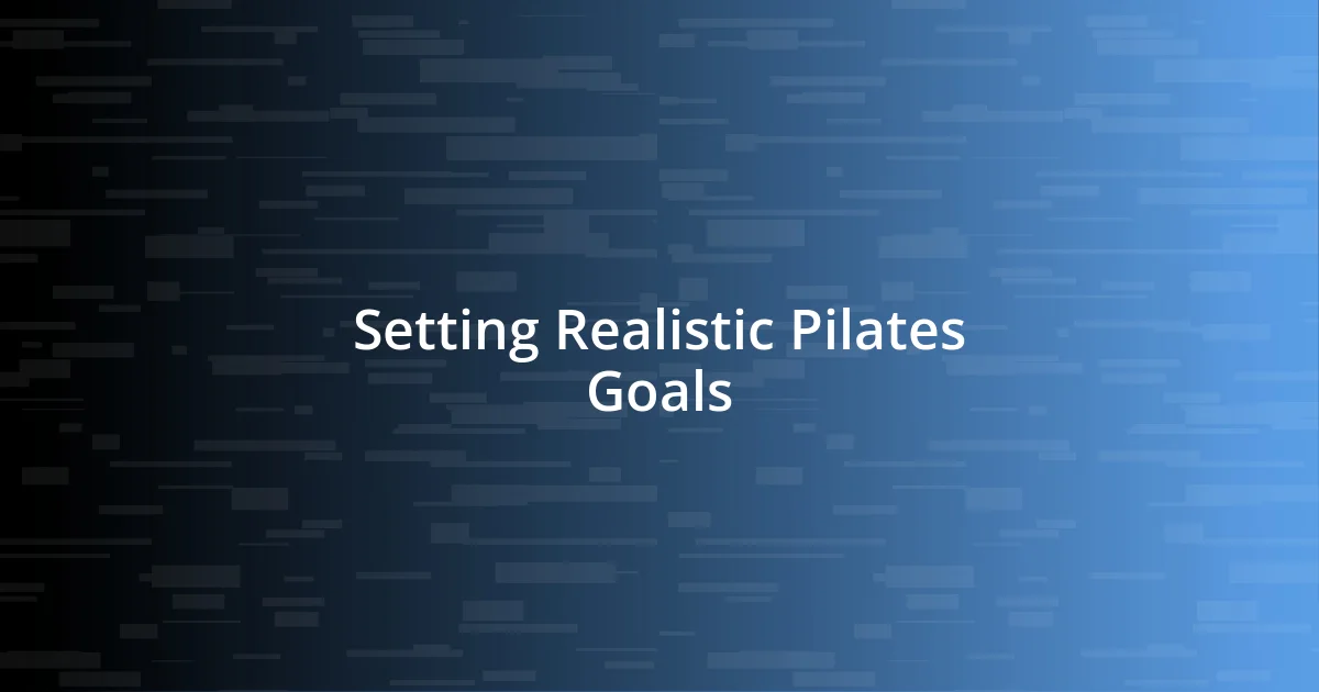 Setting Realistic Pilates Goals