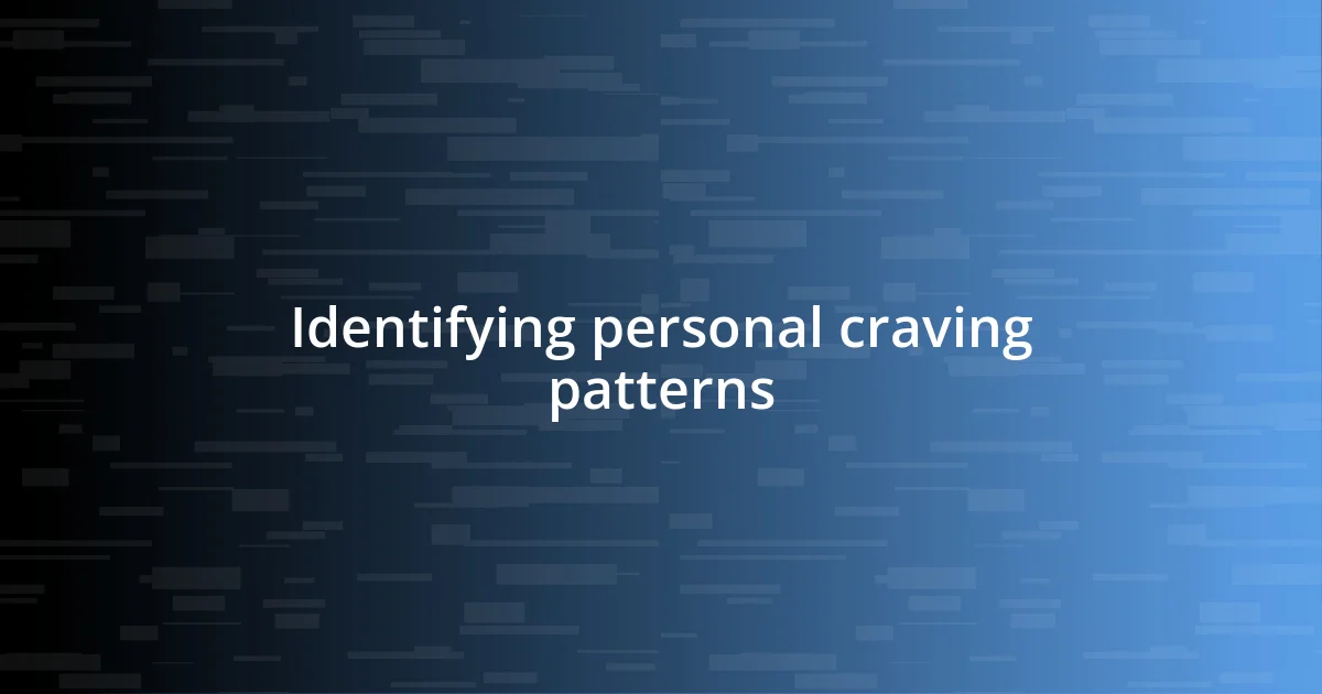 Identifying personal craving patterns