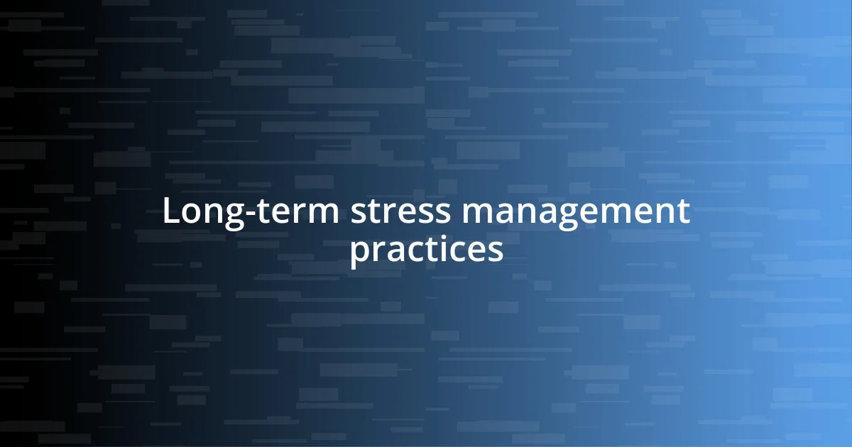 Long-term stress management practices