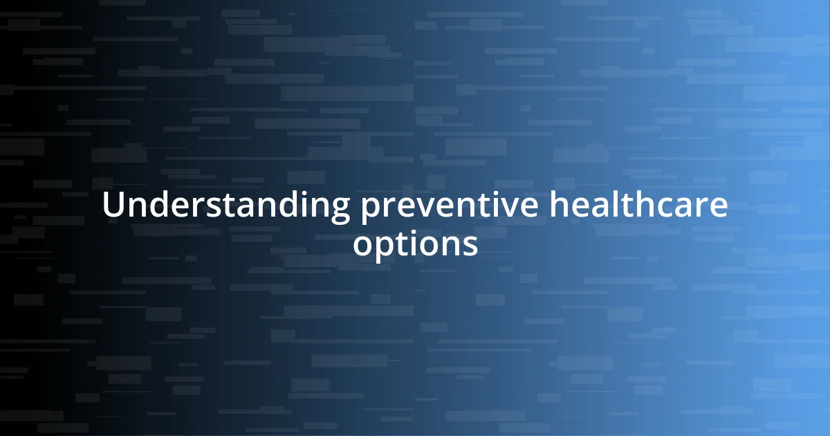 Understanding preventive healthcare options