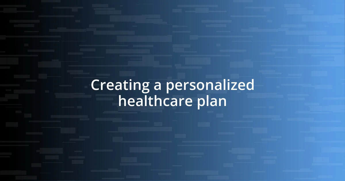 Creating a personalized healthcare plan