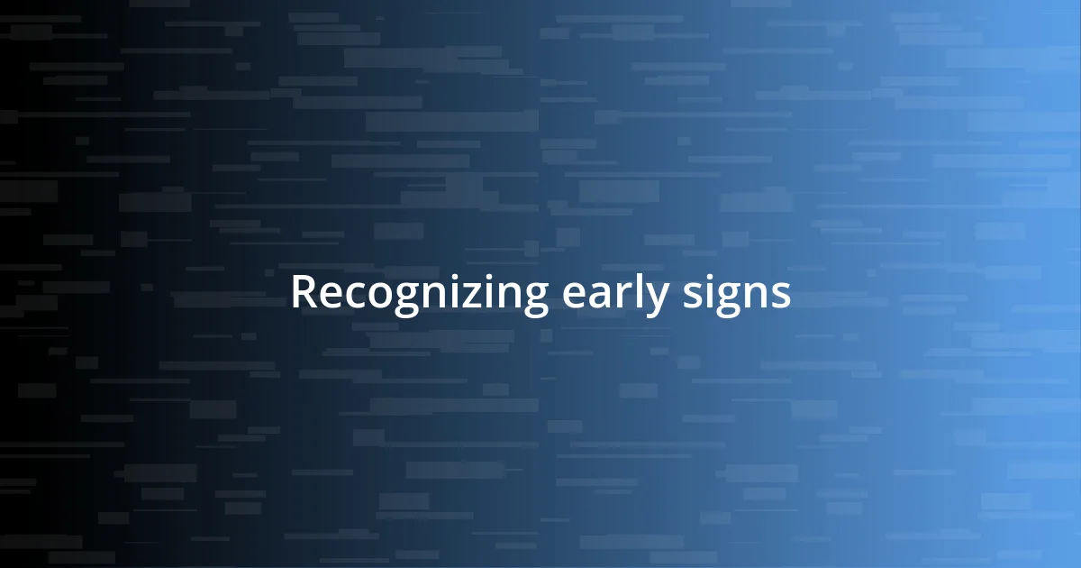 Recognizing early signs