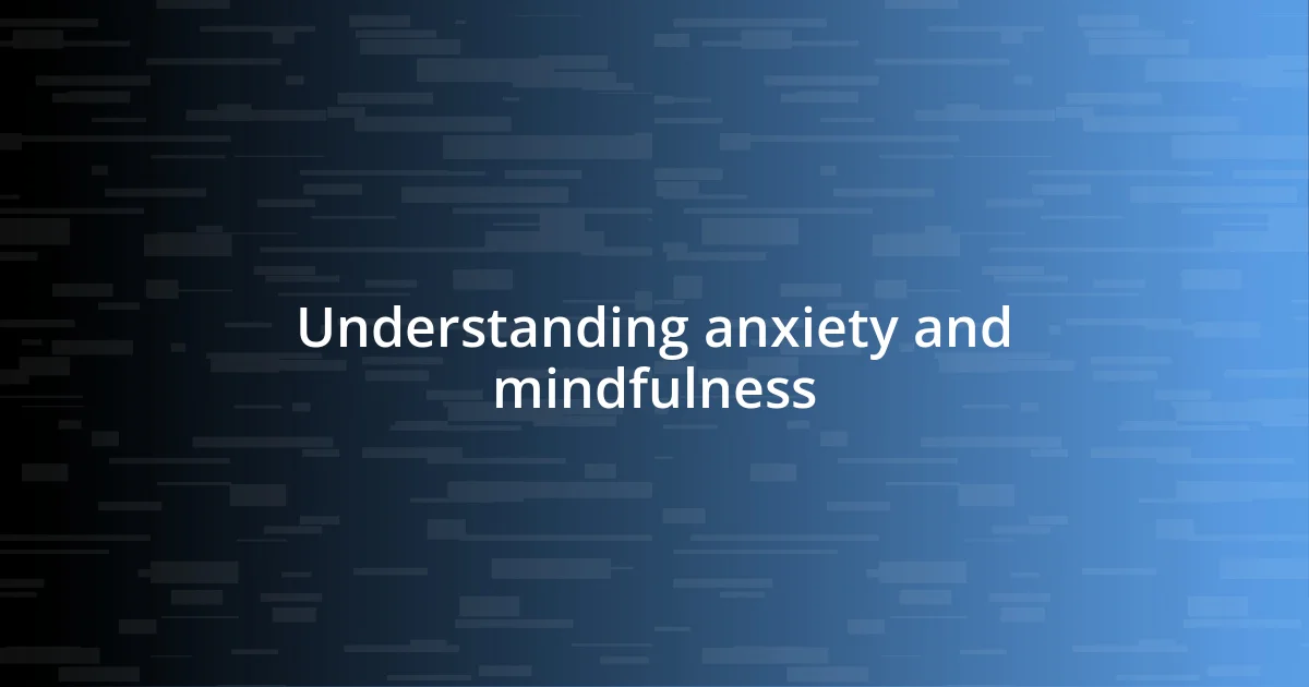 Understanding anxiety and mindfulness