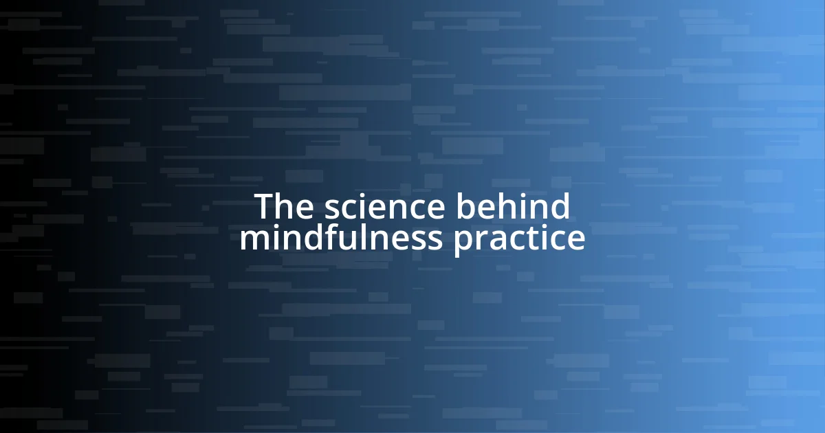 The science behind mindfulness practice