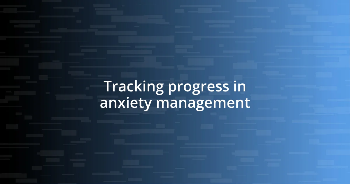 Tracking progress in anxiety management