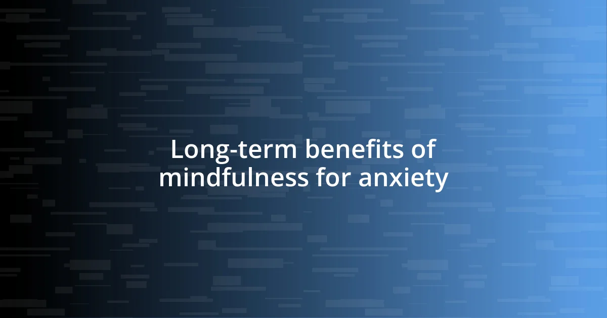 Long-term benefits of mindfulness for anxiety