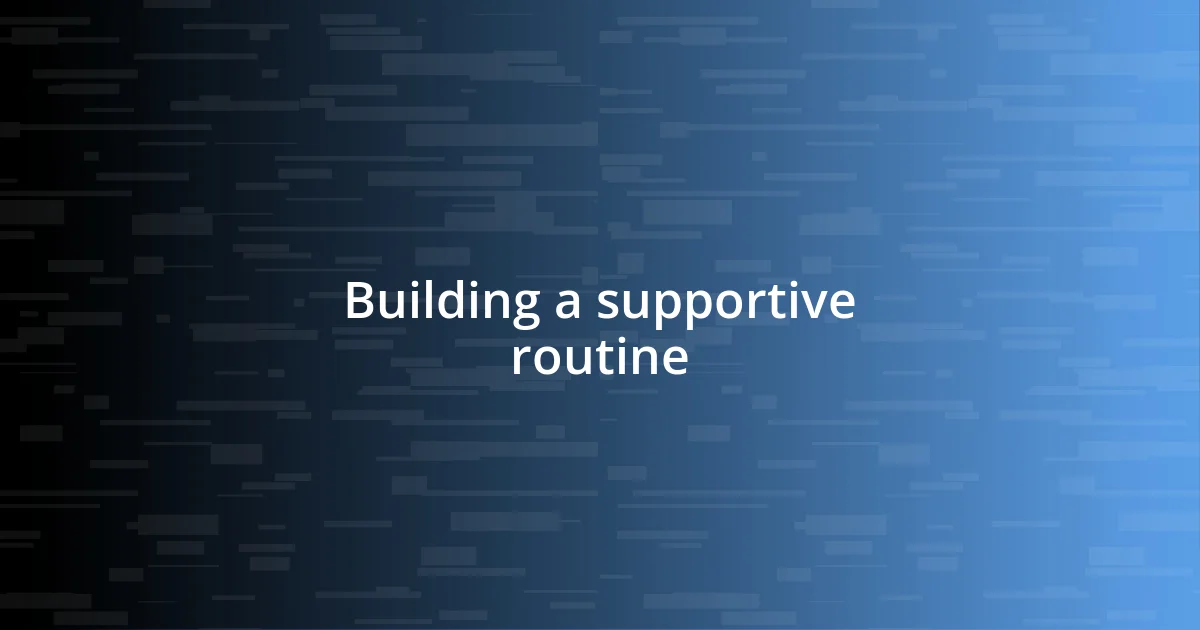 Building a supportive routine