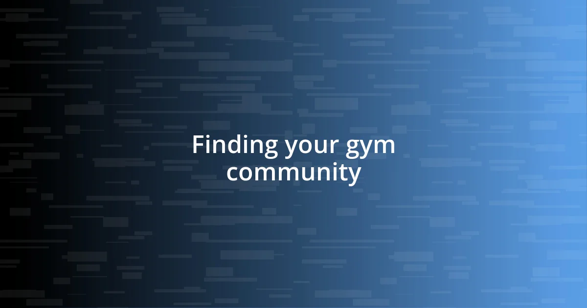 Finding your gym community