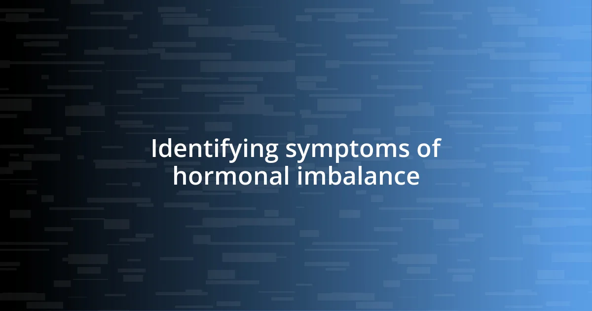 Identifying symptoms of hormonal imbalance