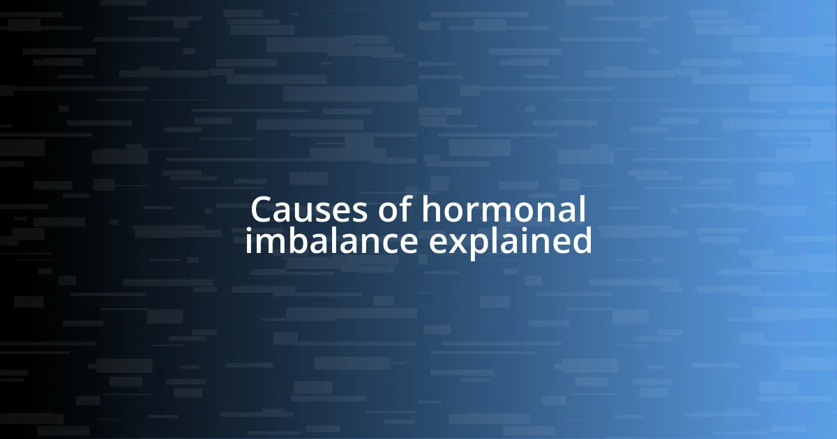 Causes of hormonal imbalance explained