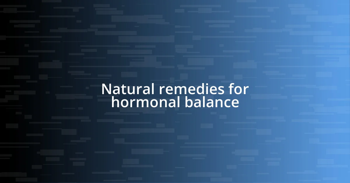 Natural remedies for hormonal balance