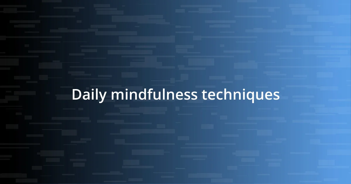 Daily mindfulness techniques