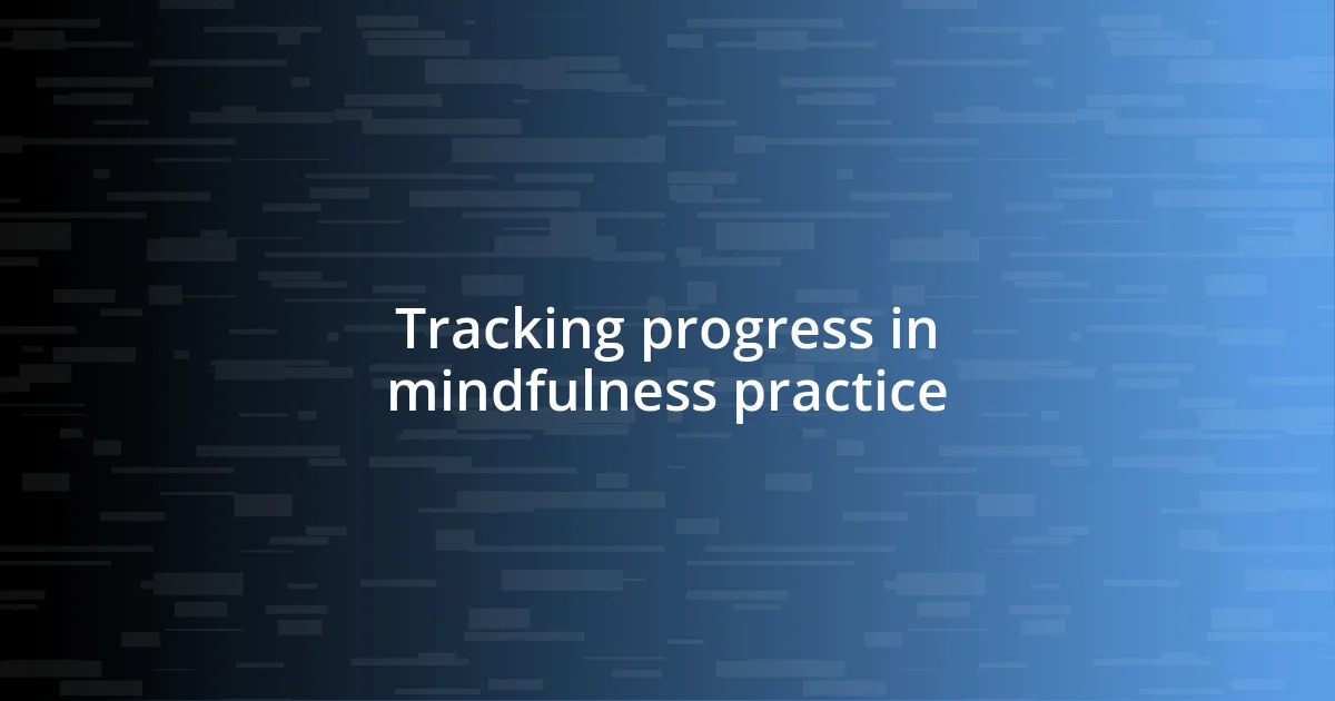 Tracking progress in mindfulness practice