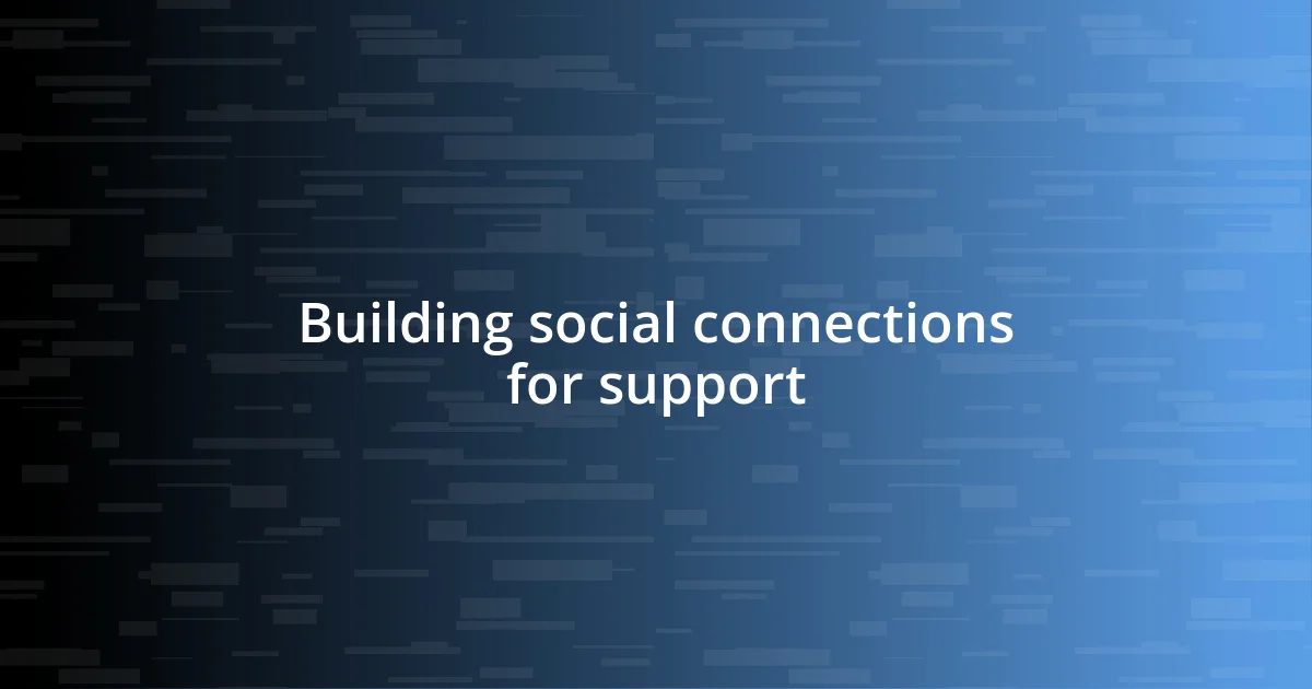 Building social connections for support