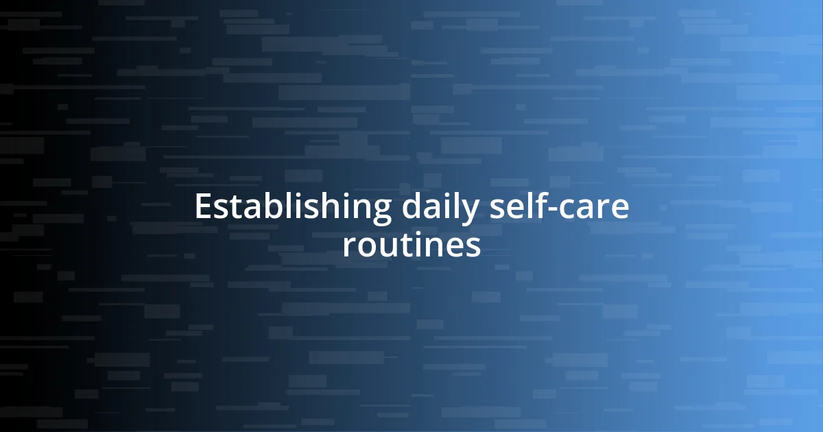 Establishing daily self-care routines