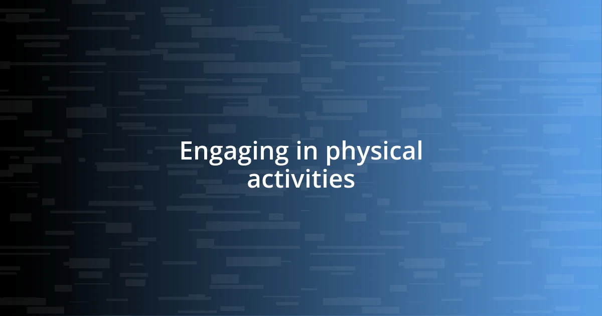 Engaging in physical activities