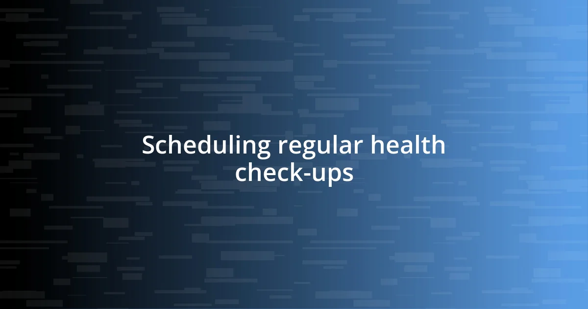 Scheduling regular health check-ups