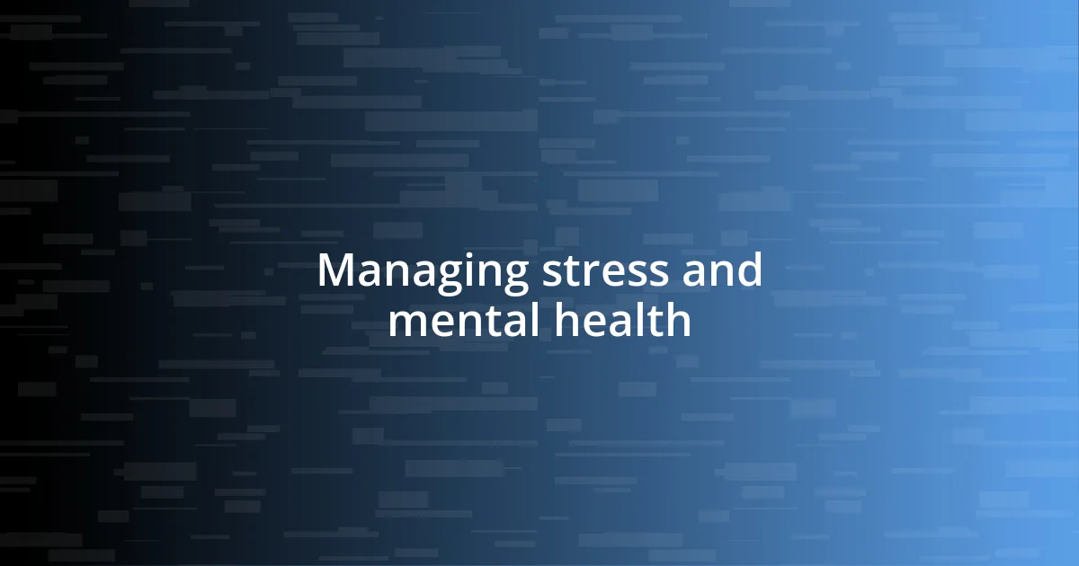 Managing stress and mental health