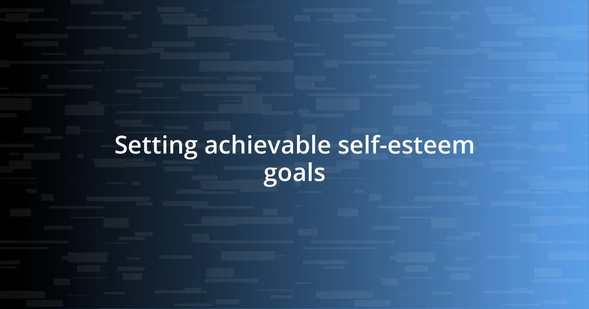 Setting achievable self-esteem goals