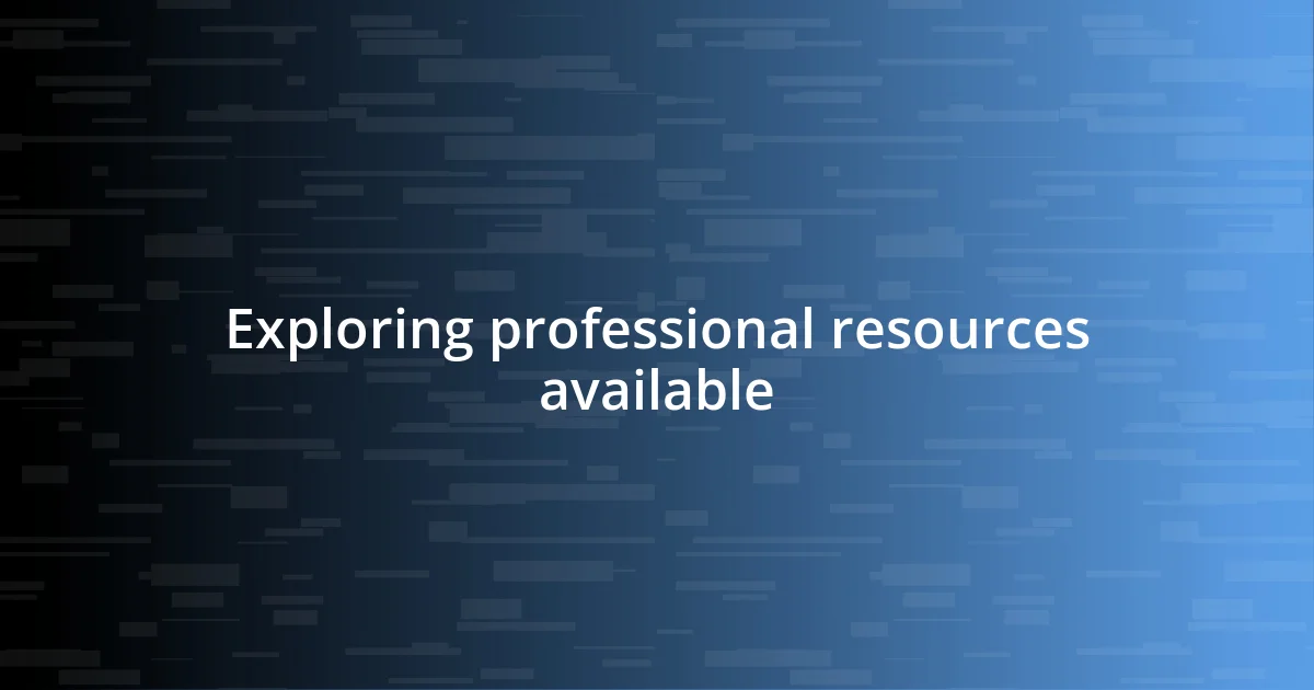 Exploring professional resources available