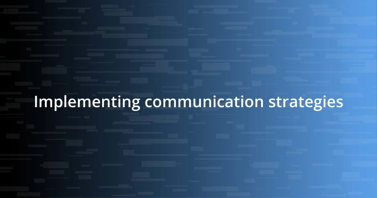 Implementing communication strategies