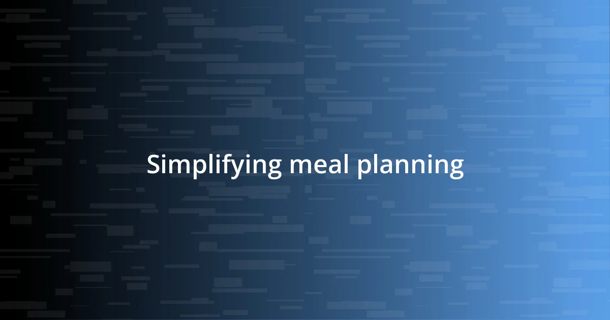 Simplifying meal planning