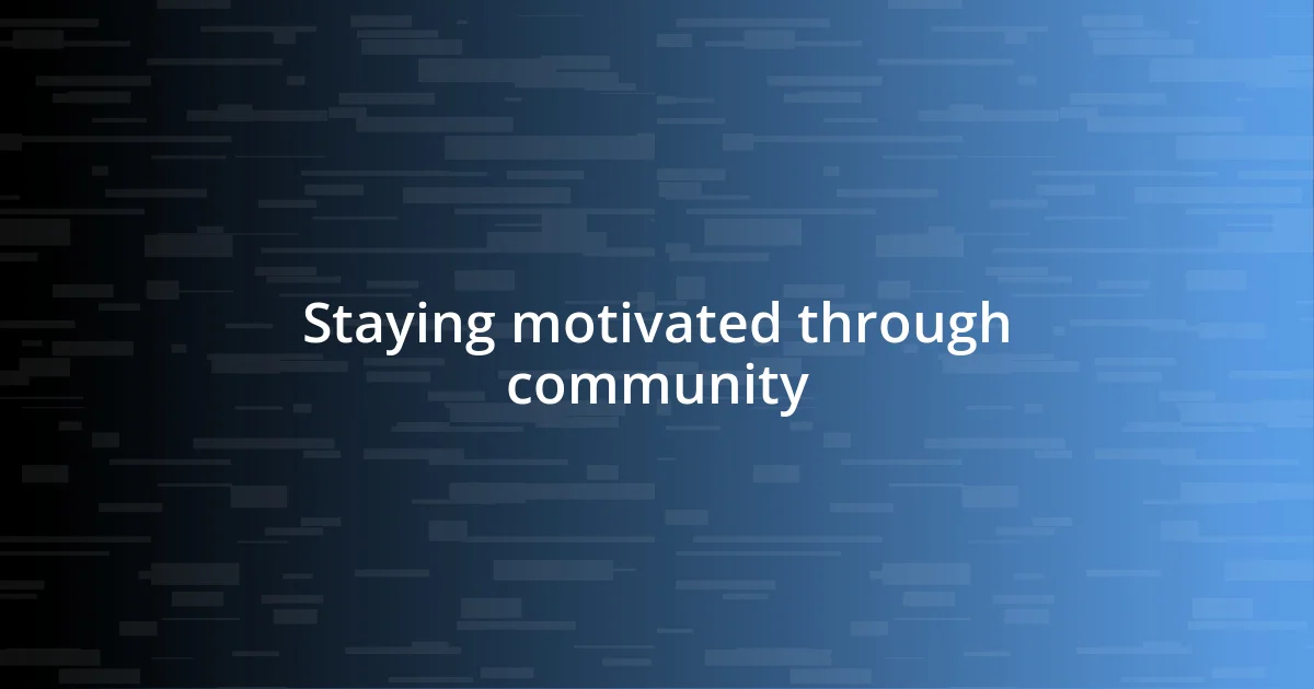 Staying motivated through community