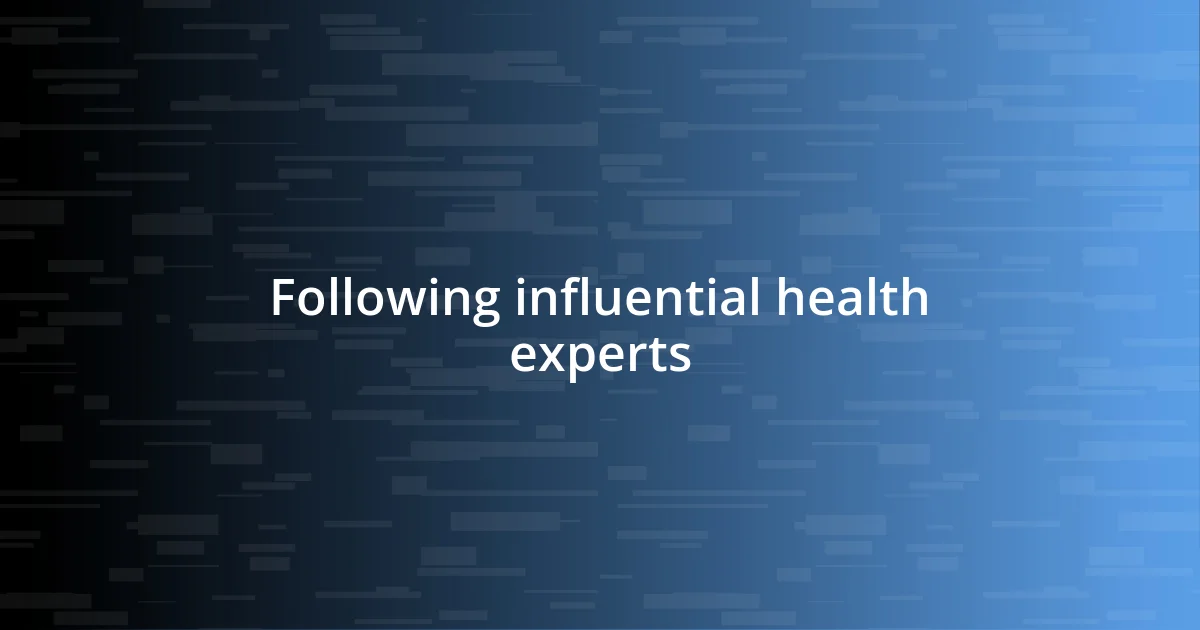 Following influential health experts