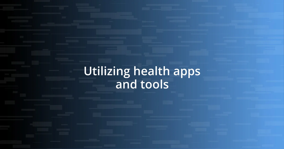 Utilizing health apps and tools