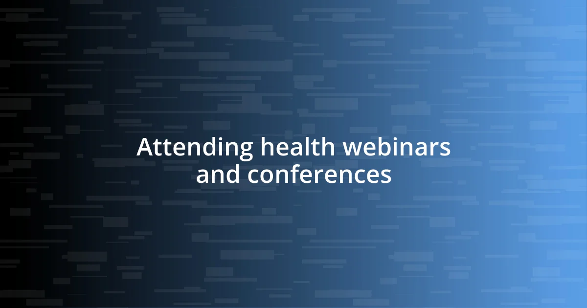 Attending health webinars and conferences