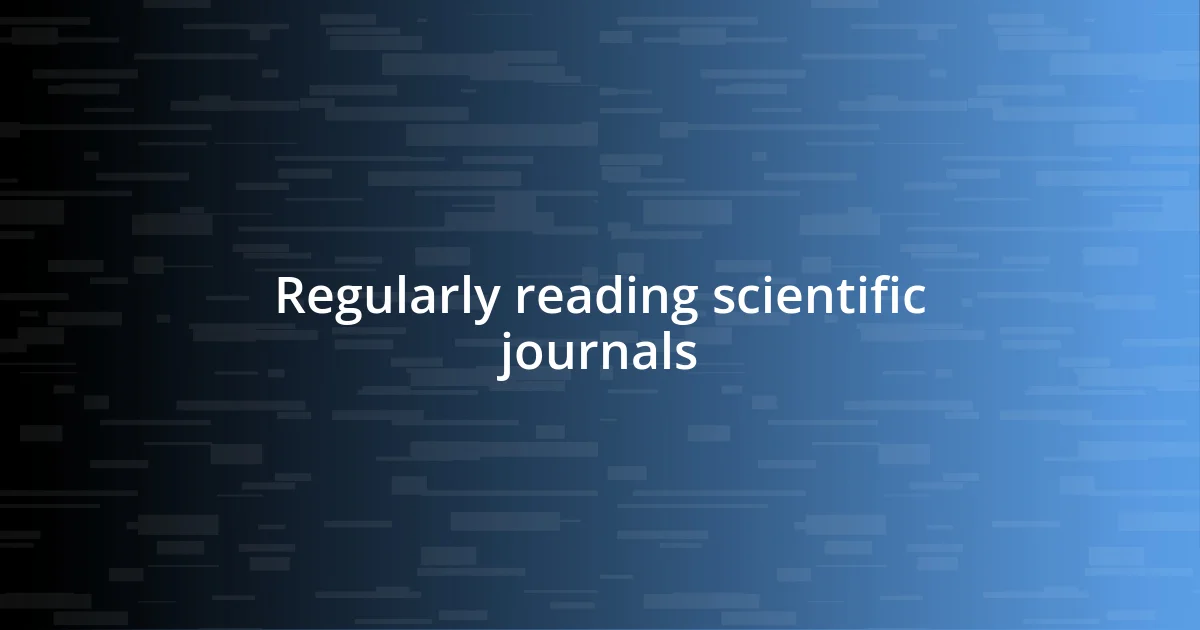 Regularly reading scientific journals