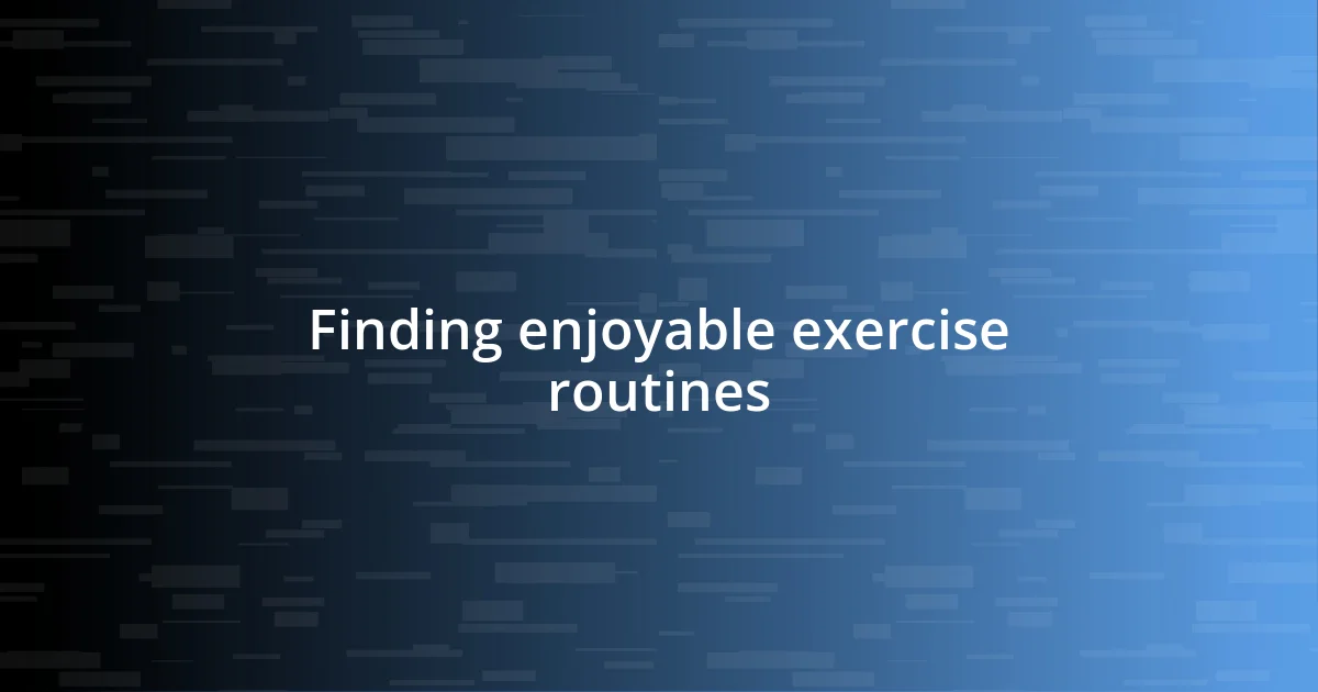 Finding enjoyable exercise routines