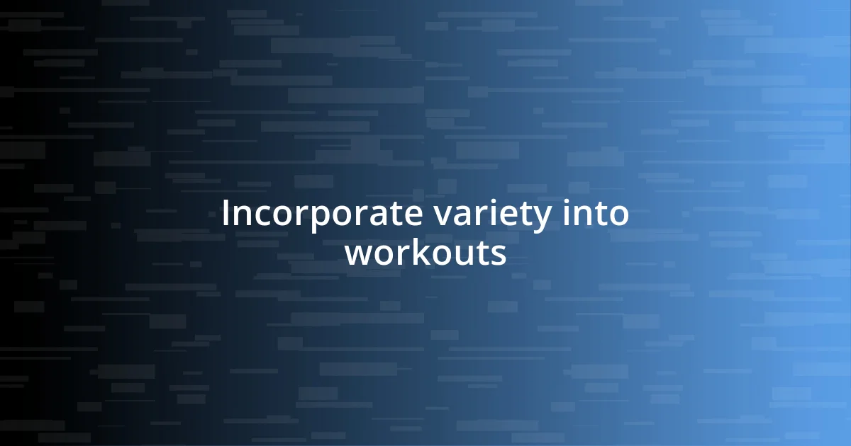 Incorporate variety into workouts