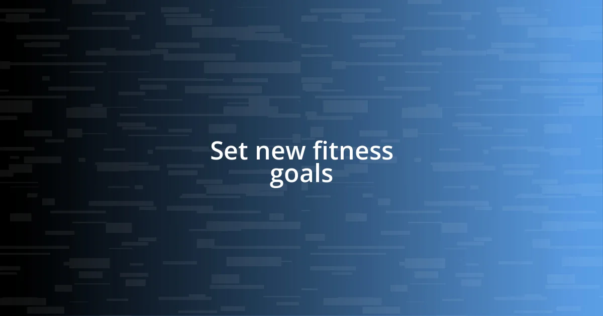 Set new fitness goals