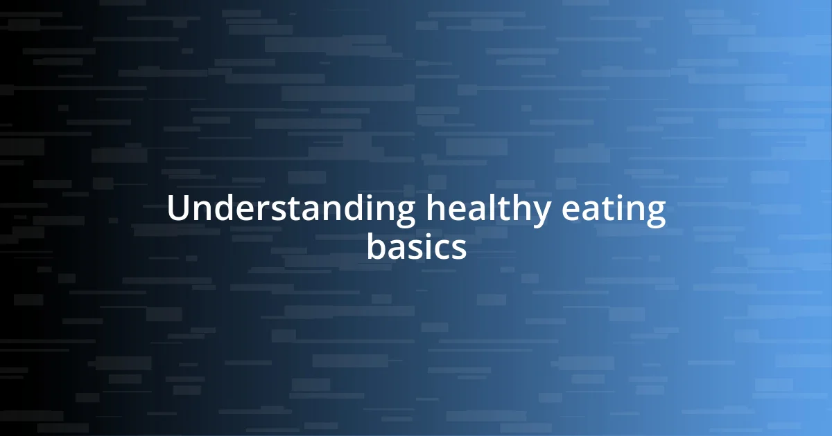 Understanding healthy eating basics