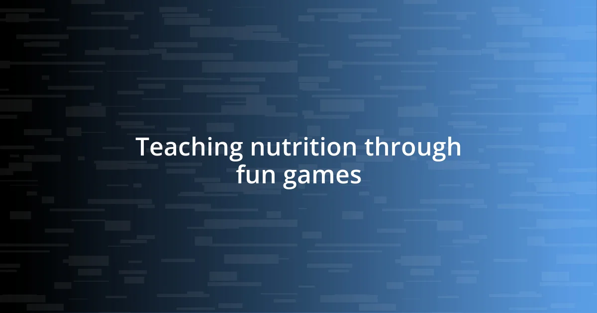 Teaching nutrition through fun games