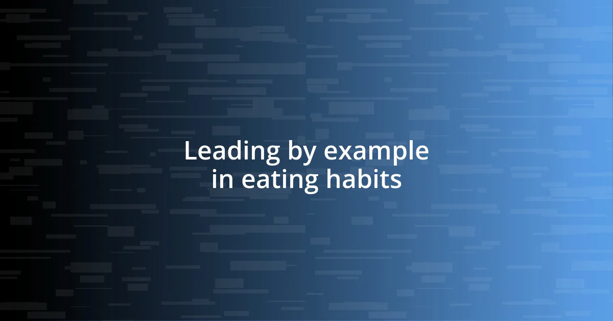 Leading by example in eating habits