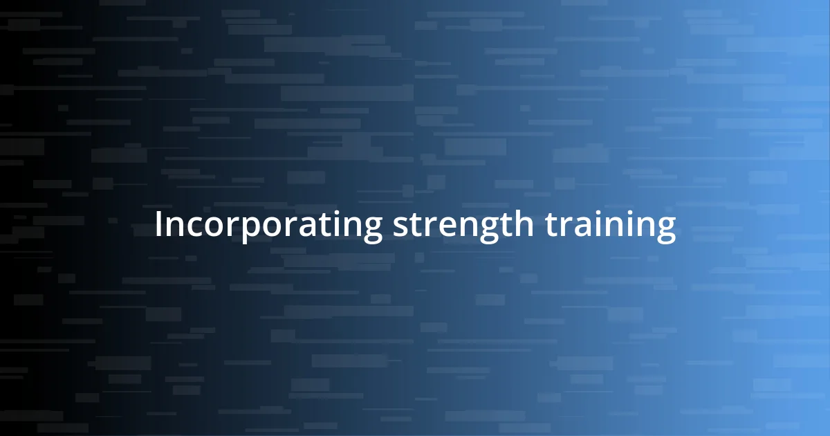 Incorporating strength training