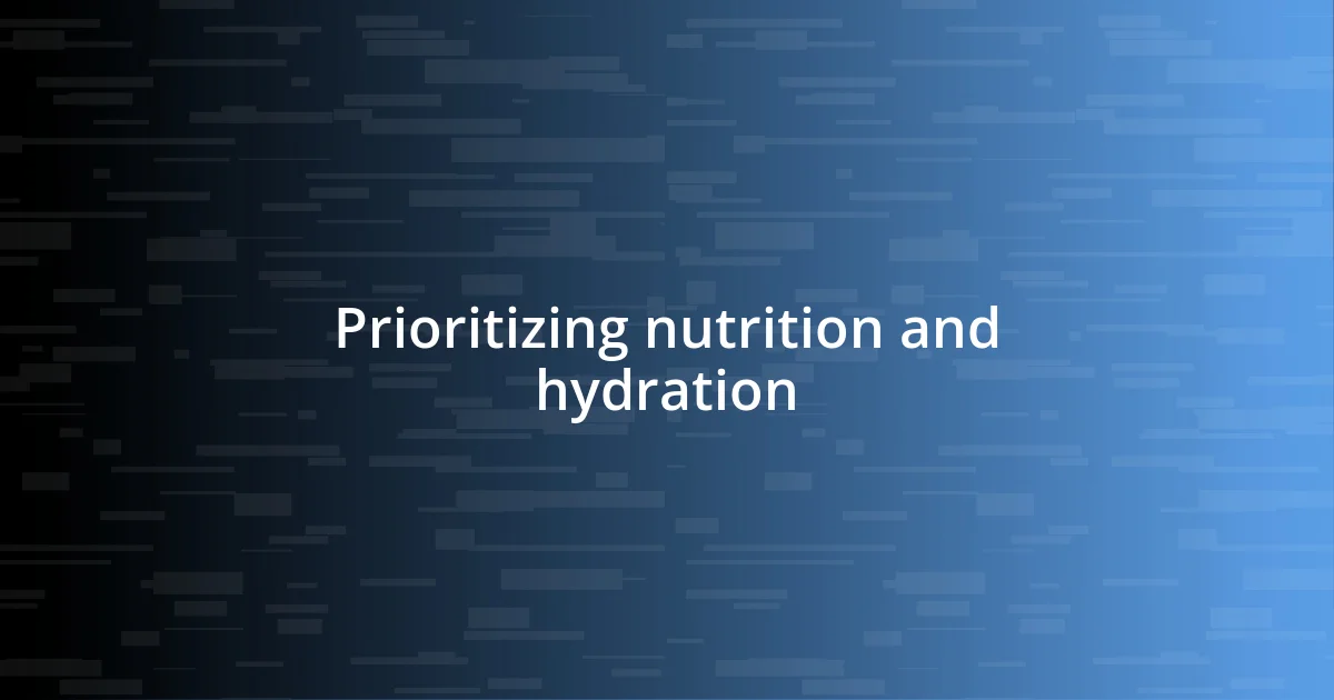 Prioritizing nutrition and hydration