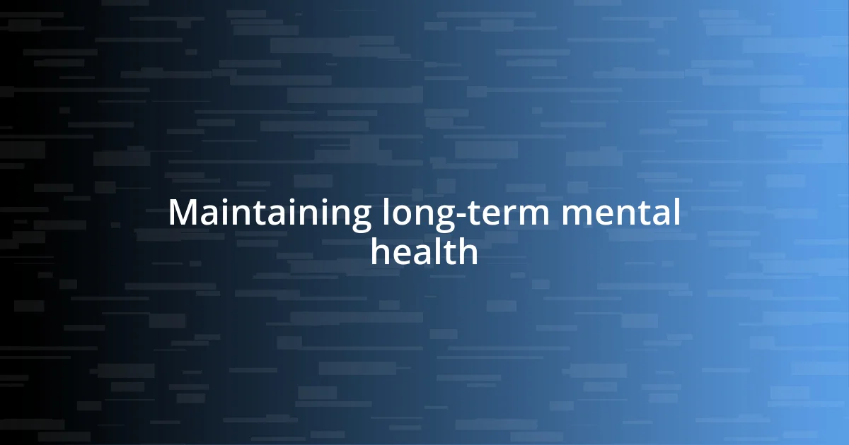 Maintaining long-term mental health