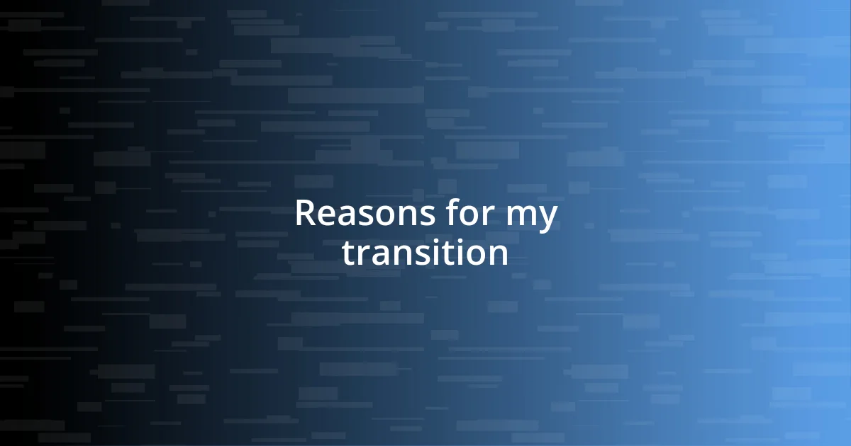 Reasons for my transition