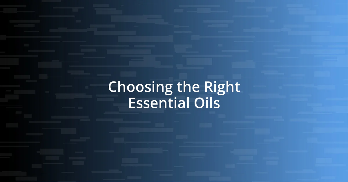 Choosing the Right Essential Oils