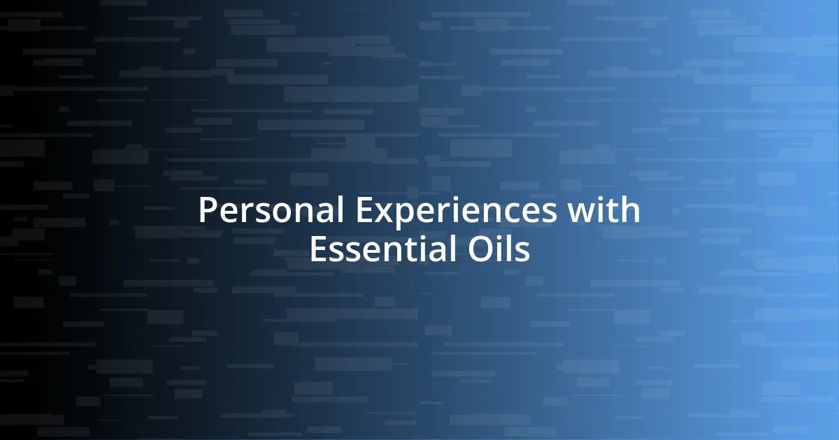 Personal Experiences with Essential Oils